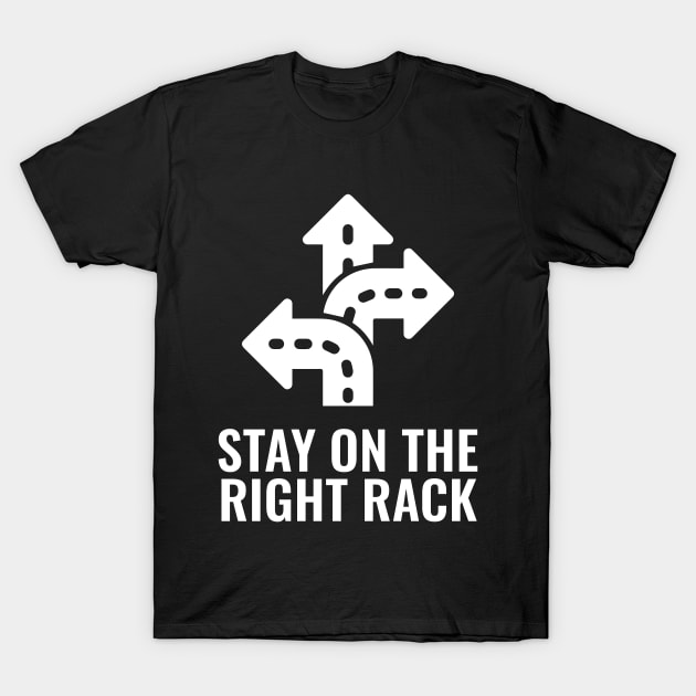 Stay On The Right Track T-Shirt by LAMUS